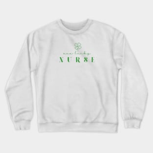 One Lucky Nurse Irish Nurse Crewneck Sweatshirt